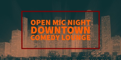 Open Mic Night at The Downtown Comedy Lounge