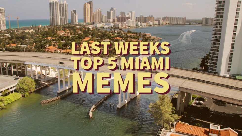 Last Weeks Top 5 Miami Memes