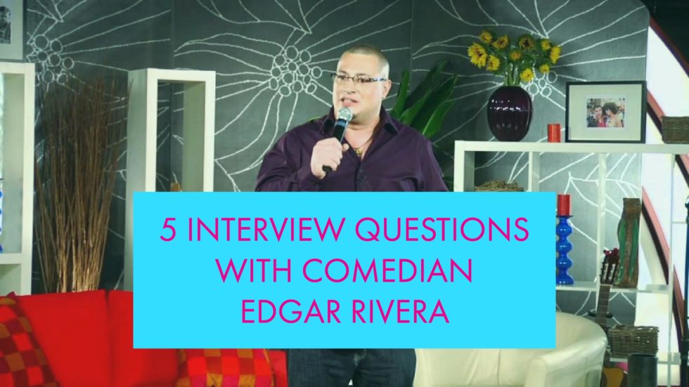 5 Interview Questions with Comedian Edgar Rivera