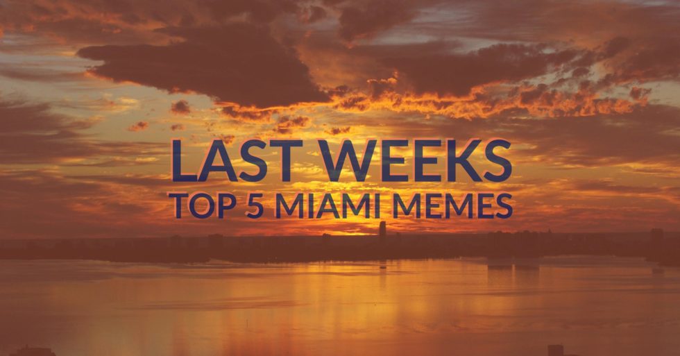 Last Weeks Top 5 Miami Memes