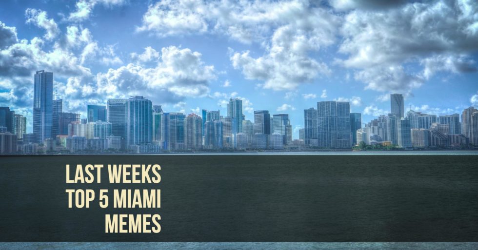 Last Weeks Top 5 Miami Memes