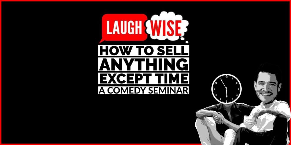 How To Sell Anything Except Time; A Comedy Seminar