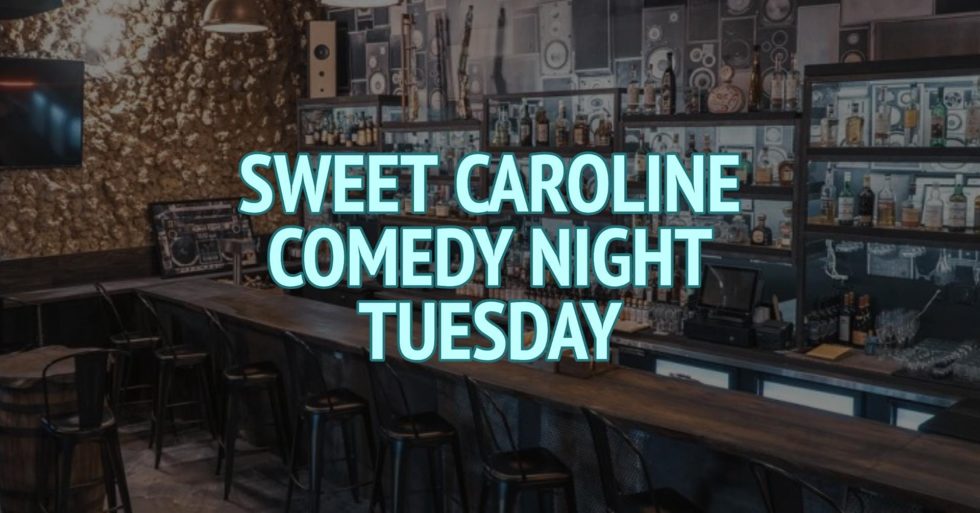 Sweet Caroline Comedy Night (Tuesday)