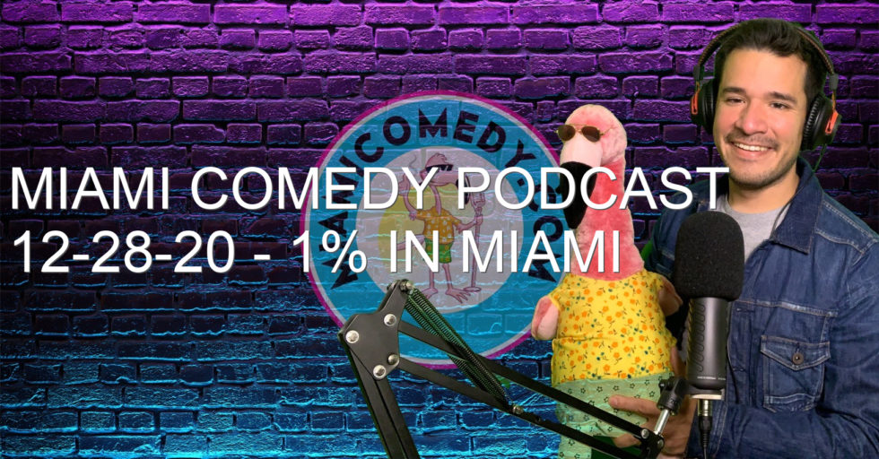 Miami Comedy Podcast 12-28-20 – 1% in Miami