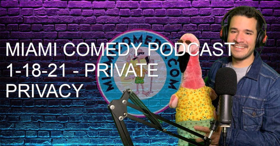 Miami Comedy Podcast 1-18-21 – Private Privacy Pirates