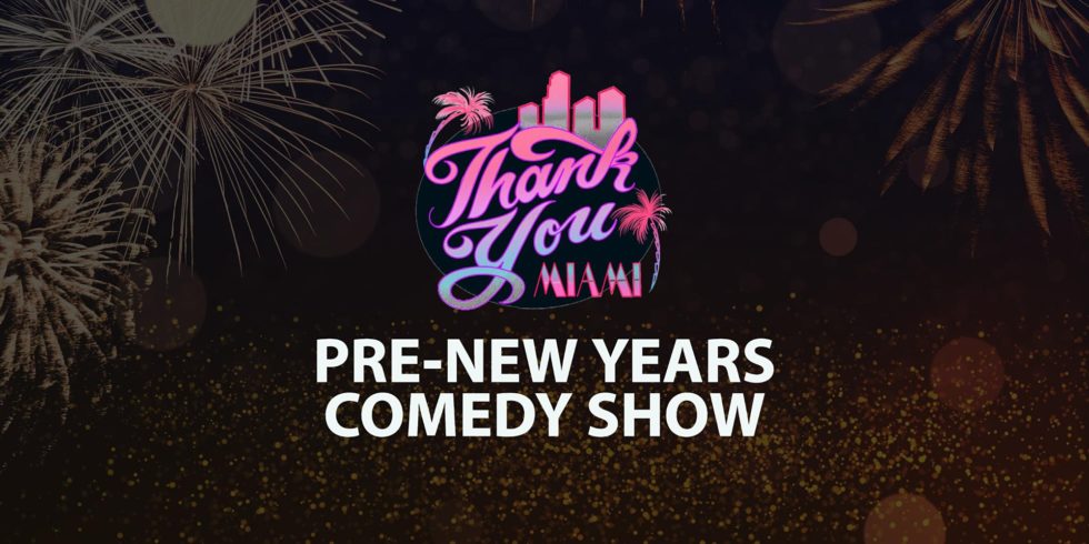 PRE-New Years Thank You Miami Comedy Night (Thursday)